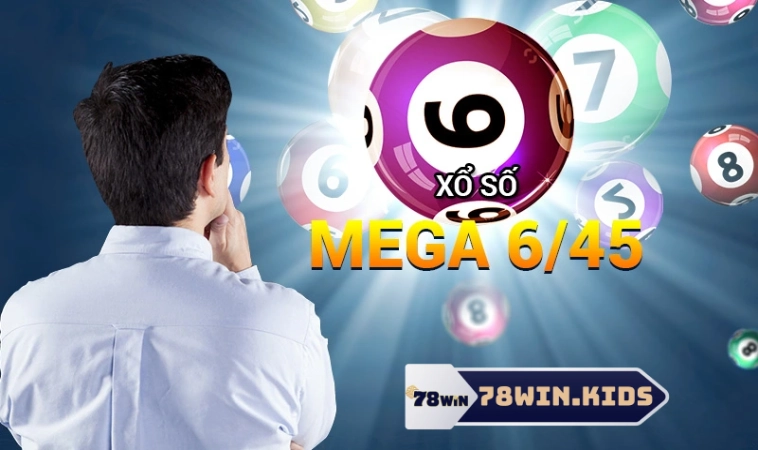 Mega 6/45 – Trải Nghiệm Thú Vị Thắng Lớn Cùng 78Win 3 Cách chơi xổ số 6/45 tại nhà cái 78win